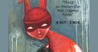 Exposition Trace ou l'histoire d'un Petit Chaperon Rouge